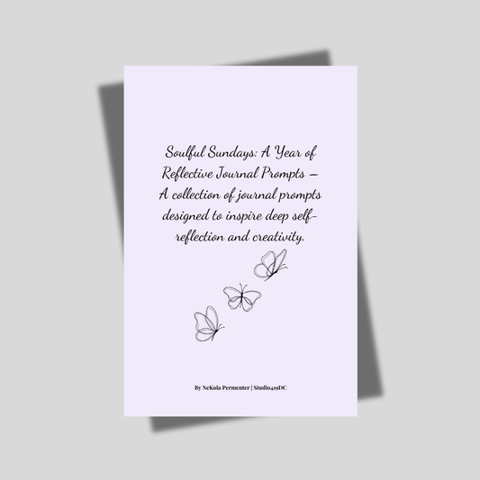 Soulful Sundays: A Year of Reflective Journal Prompts – A collection of journal prompts designed to inspire deep self-reflection and creativity. (E-book)