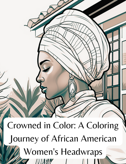 Crowned in Color: A Coloring Journey of African American Women's Headwraps