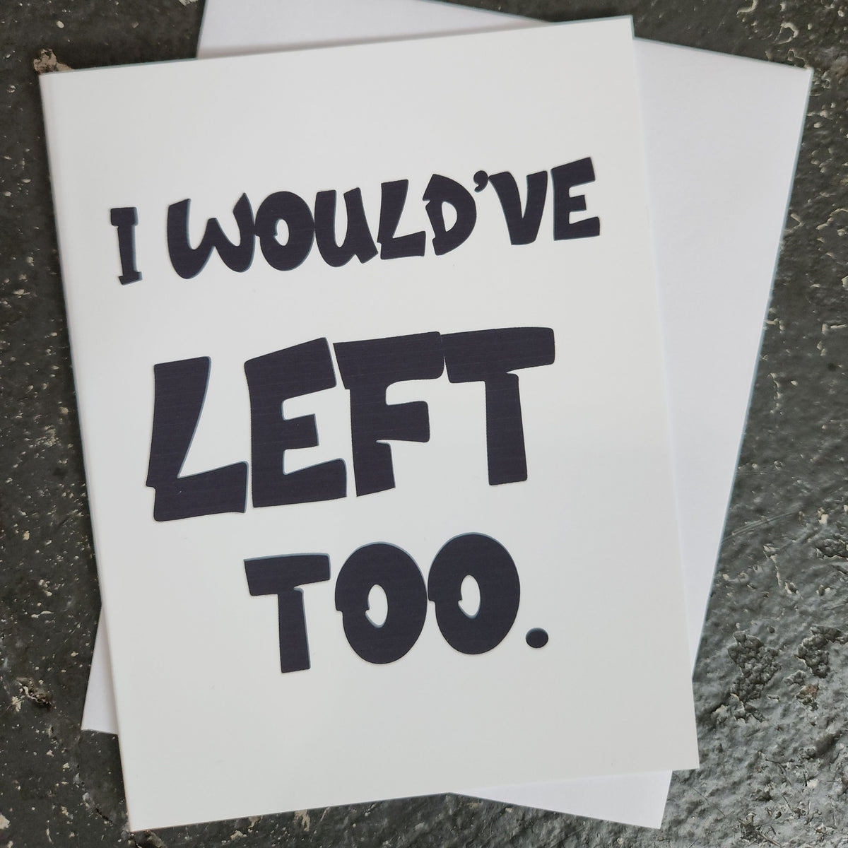 I Would’ve Left Too Greeting Card | Say Less by Studio419DC
