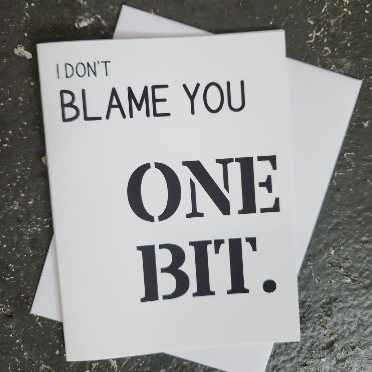 I Don’t Blame You One Bit Greeting Card