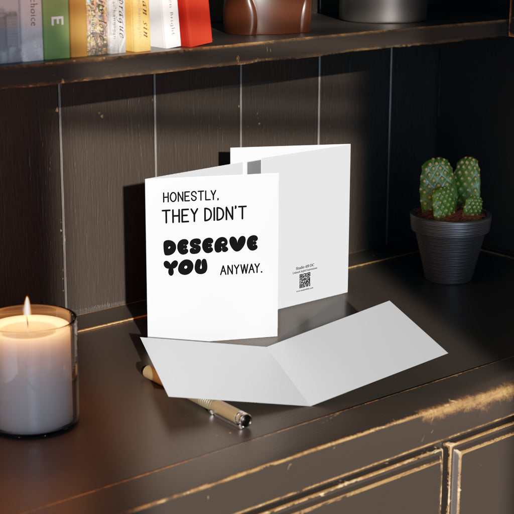 Honestly, They Didn't Deserve You Anyway Greeting Card