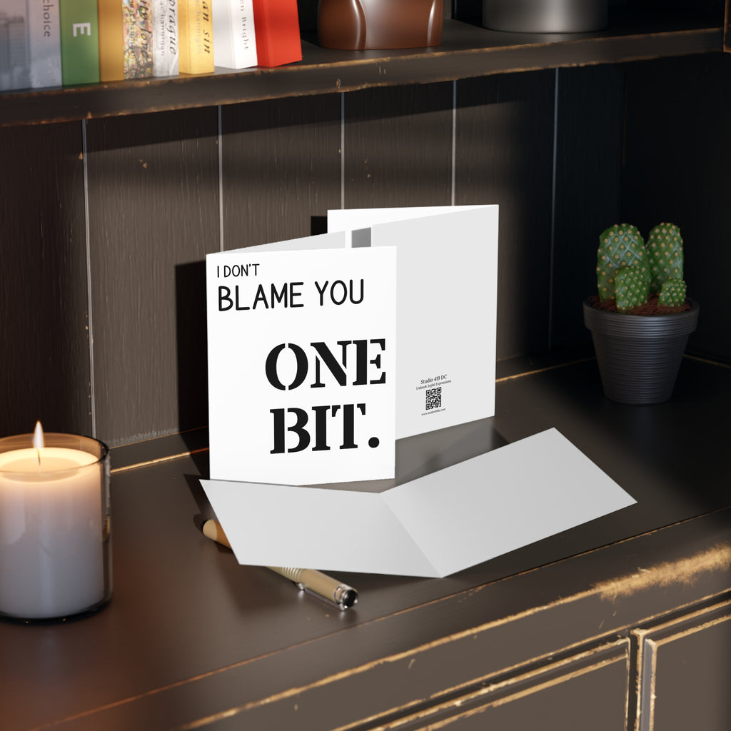 I Don’t Blame You One Bit Greeting Card