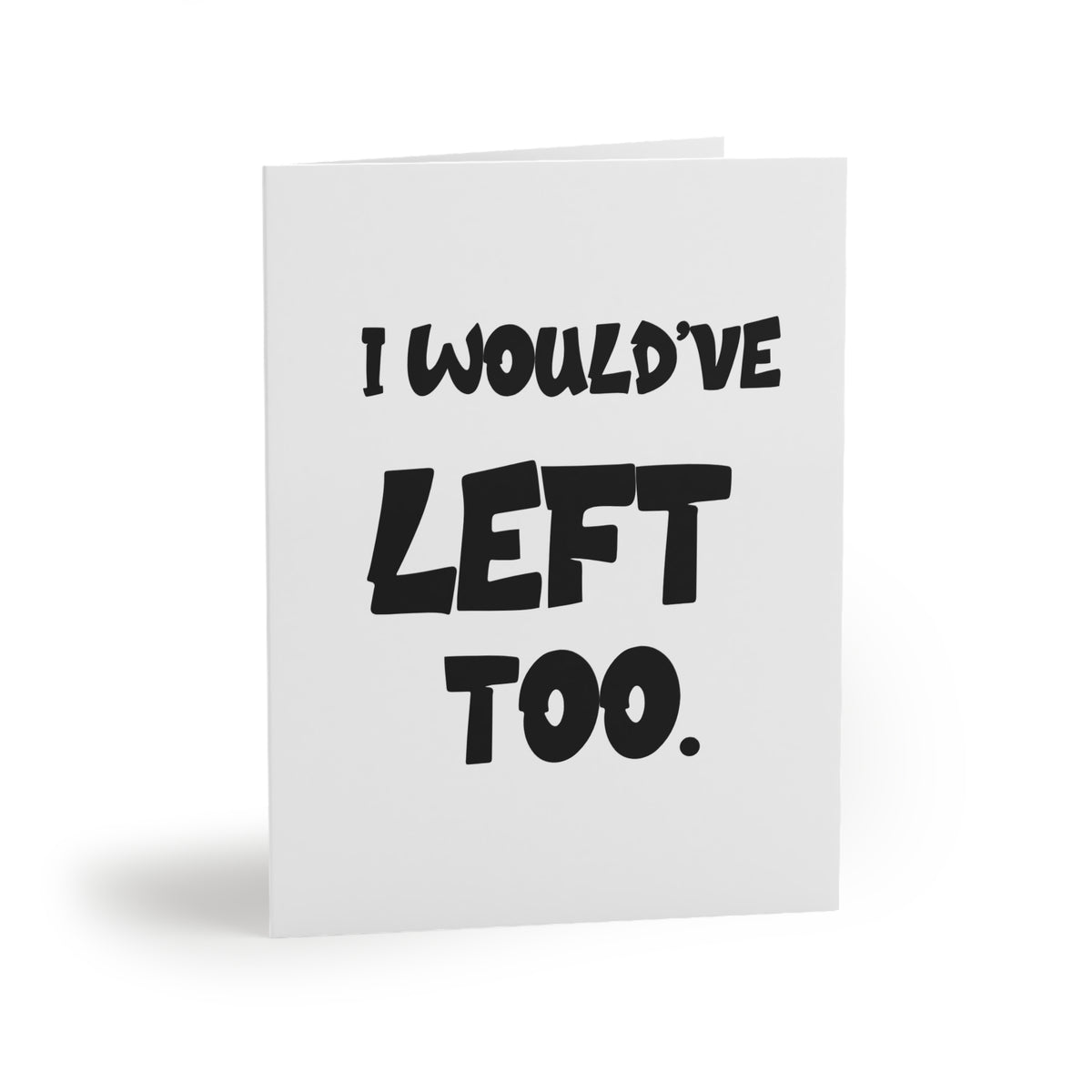 I Would’ve Left Too Greeting Card | Say Less by Studio419DC