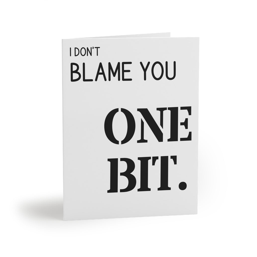 I Don’t Blame You One Bit Greeting Card