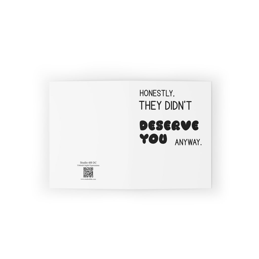 Honestly, They Didn't Deserve You Anyway Greeting Card