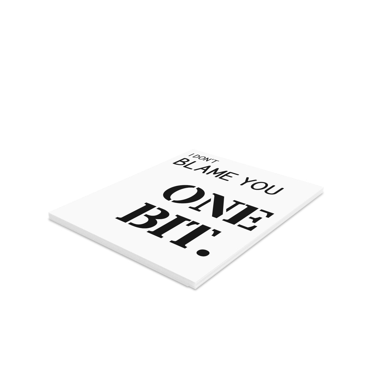 I Don’t Blame You One Bit Greeting Card